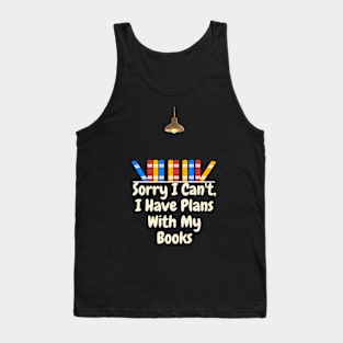 Sorry I Can't, I Have Plans With My Books Tank Top